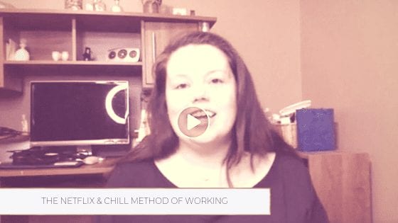 The Netflix & Chill Method of Working