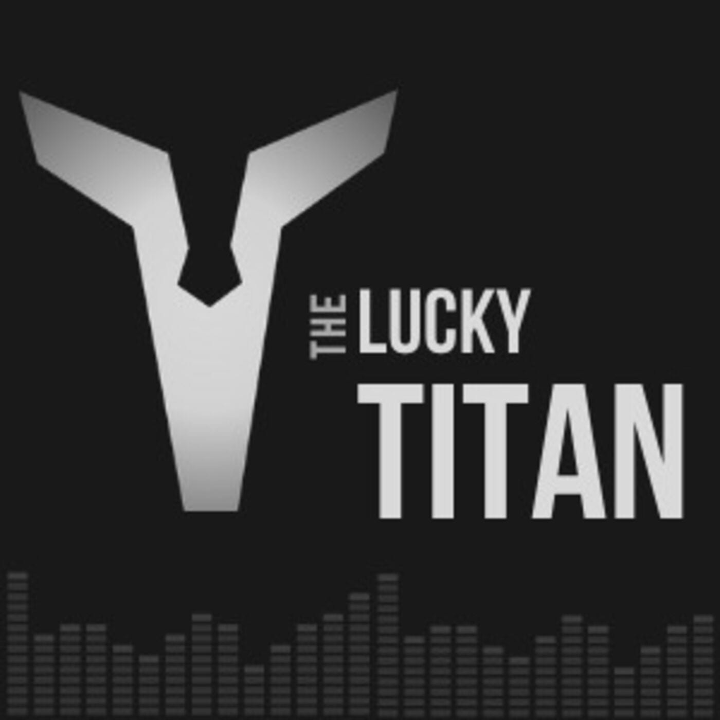 The Lucky Titan Podcast